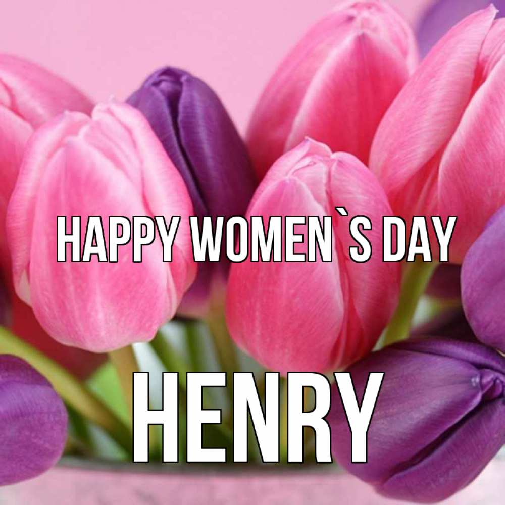 Greetings card с именем, Henry happy women`s day маме 1 Greetings with text for free download 
